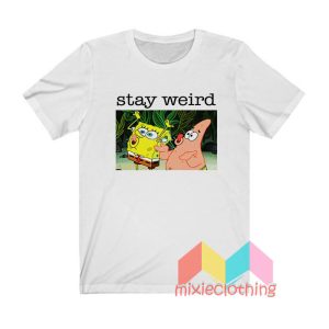 Stay Weird Spongebob Squarepants T shirt