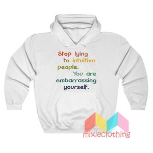 Stop Lying To Intuitive People Hoodie