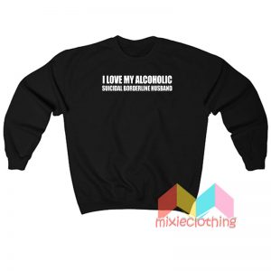 Suicidal Bordeline Husband Sweatshirt