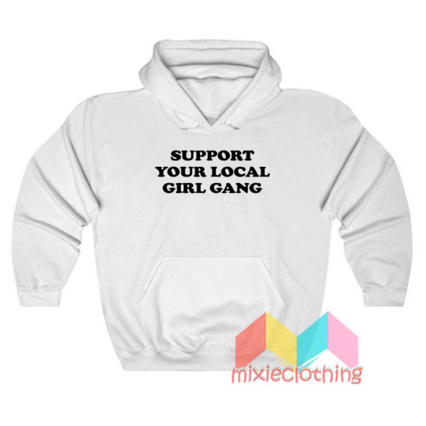 Support Your Local Girl Gang Hoodie