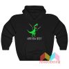 T Rex Dinosaur What Now Bitch Hoodie