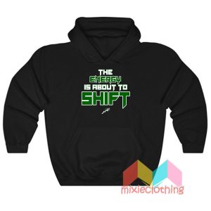 The Energy Is About To Shift Hoodie