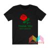 Thank You Rose Have a Nice Day T shirt