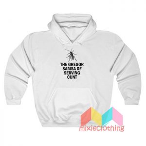 The Gregor Samsa Of Serving Cunt Hoodie