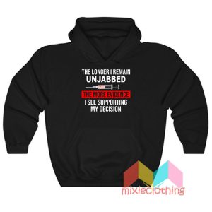 The Longer I Remain Unjabbed Hoodie