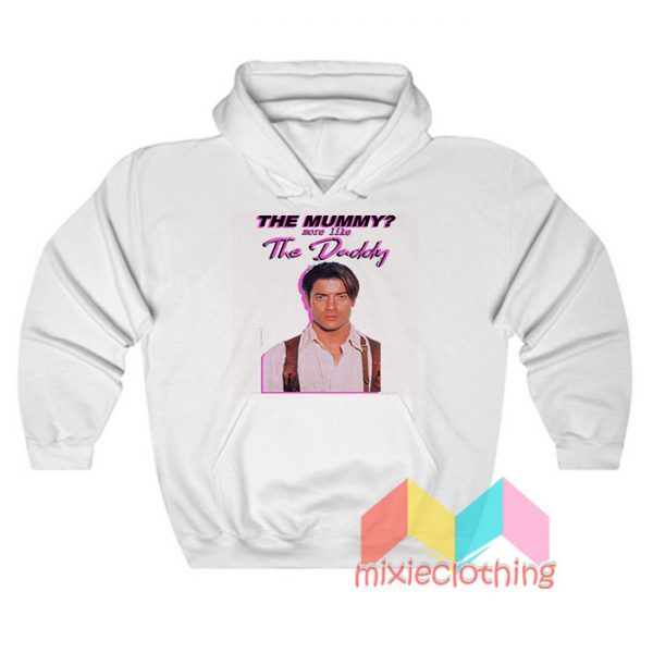 The Mummy More Like the Daddy Hoodie