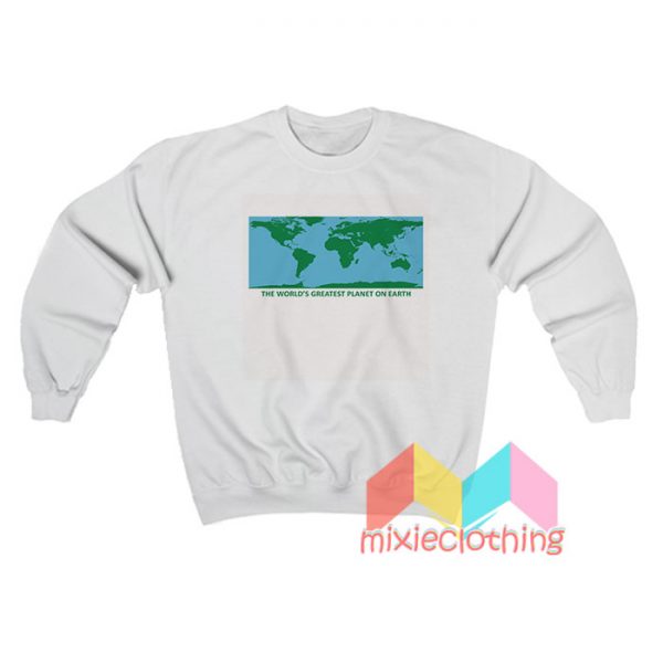 The World's Greatest Planet On Earth Sweatshirt