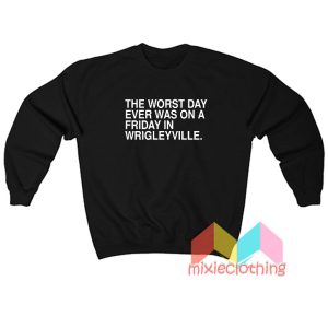 The Worst Day Ever Was On Friday Sweatshirt