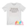 They Fuck You Up Your Mum And Dad T shirt