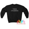 Think Otherwise Sweatshirt