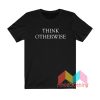 Think Otherwise T shirt