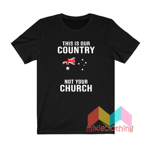 This Is Our Country Not Your Church T shirt