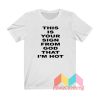 This Is Your Sign From God That I'm Hot T shirt