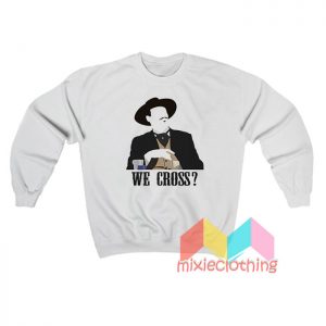 Tombstone We Cross Sweatshirt