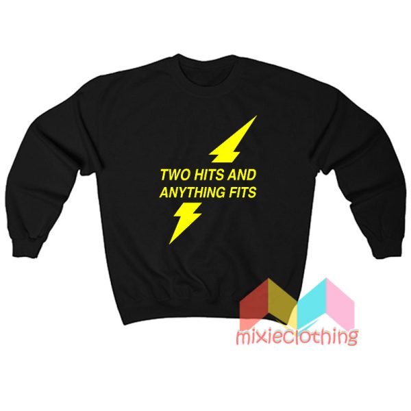 Two Hits And Anything Fits Sweatshirt