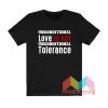 Unconditional Love Is Not Unconditional Tolerance T shirt