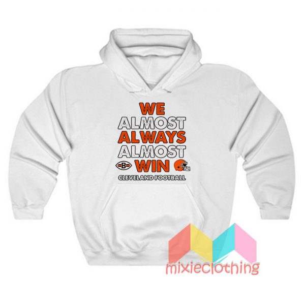 We Almost Always Almost Win Cleveland Hoodie