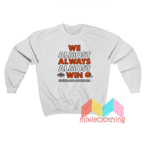 We Almost Always Almost Win Cleveland Sweatshirt