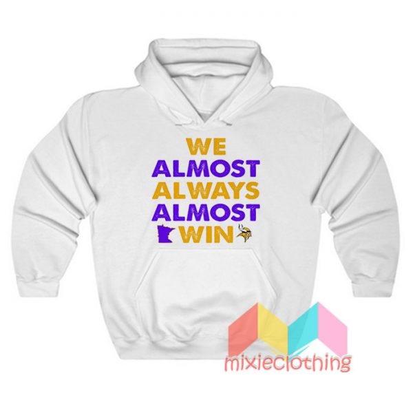 We Almost Always Almost Win Hoodie