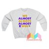 We Almost Always Almost Win Sweatshirt