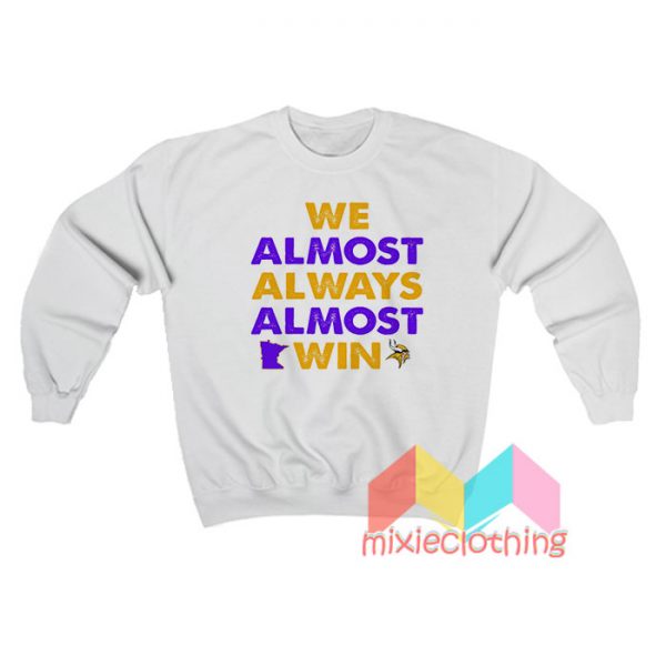 We Almost Always Almost Win Sweatshirt