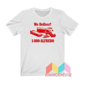 We Deliver 1 800 Alfredo T shirt