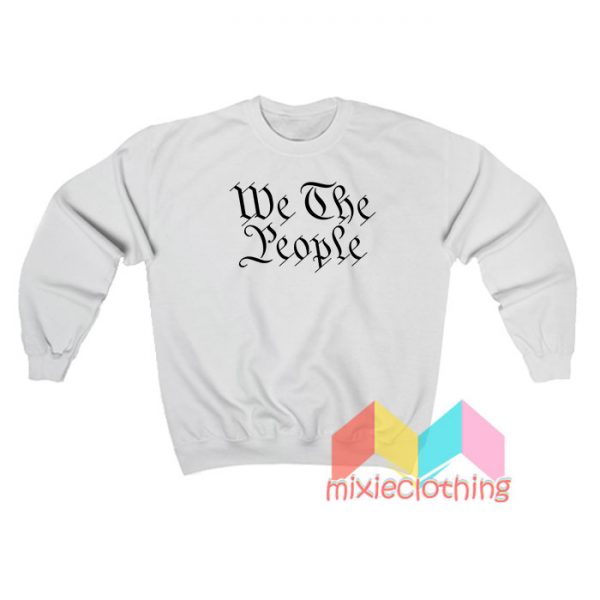 We The People Sweatshirt