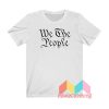 We The People T shirt