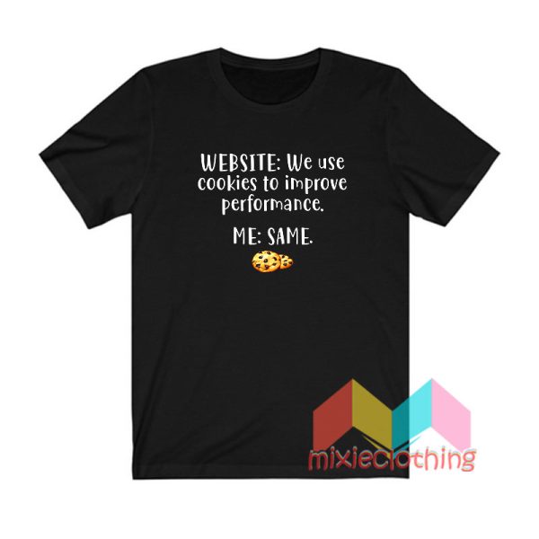 Website We Use Cookies To Improve Performance Me Same T shirt