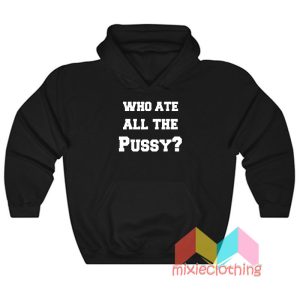 Who Ate All The Pussy Hoodie