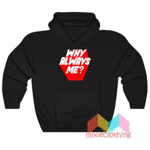 Why Always Me Hoodie