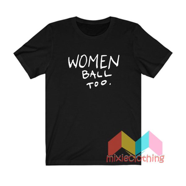 Women Ball Too T shirt