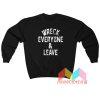 Wreck Everyone and Leave Sweatshirt