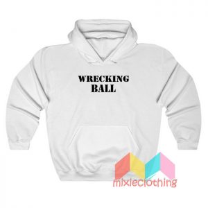 Wrecking Ball Hoodie