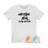 Wrestling Is Real People Are Fake T shirt