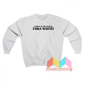 Written And Directed By Taika Waititi Sweatshirt