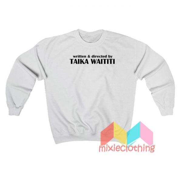 Written And Directed By Taika Waititi Sweatshirt