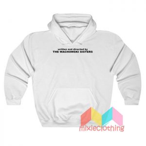 Written And Directed By The Wachowski Sisters Hoodie