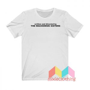 Written And Directed By The Wachowski Sisters T shirt