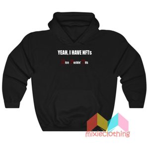 Yeah I Have NFTs Nice Fucking Tits Hoodie