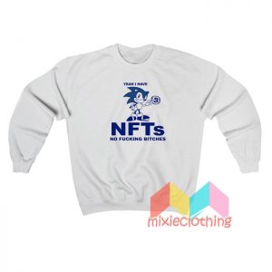 Yeah I Have NFTs No Fucking Bitches Sweatshirt