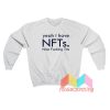 Yeah I Have Nfts Nice Fucking Tits Sweatshirt