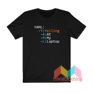 Yelling At My Laptop T shirt