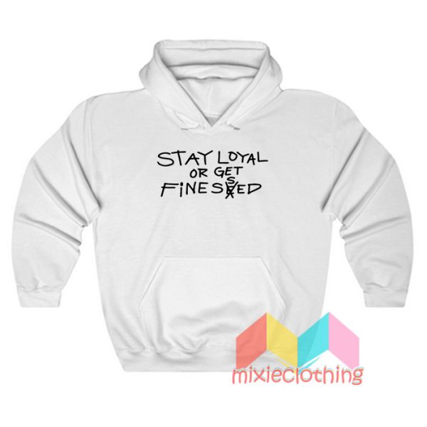 Stay Loyal Or Get Fine Seed Hoodie