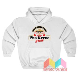 Pho Keene Great Hoodie