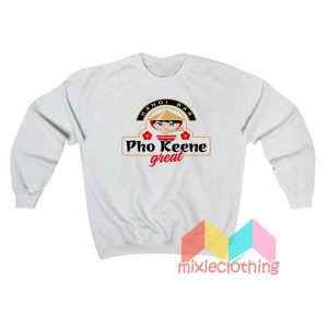 Pho Keene Great Sweatshit