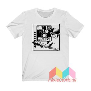 Pod Meets World Hold The Plane For Minkus T shirt