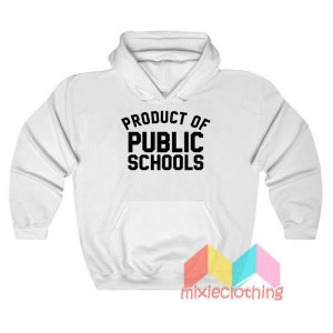 Product Of Public Schools Hoodie