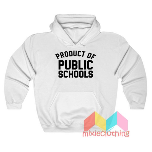 Product Of Public Schools Hoodie