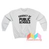 Product Of Public Schools Sweatshirt